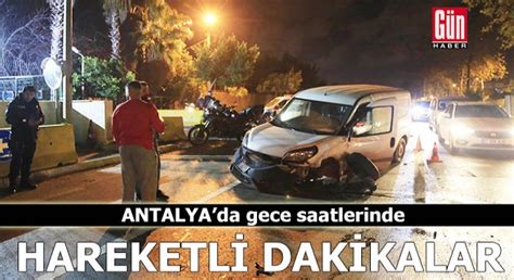 Antalya’da gece saatlerinde hareketli dakikalar